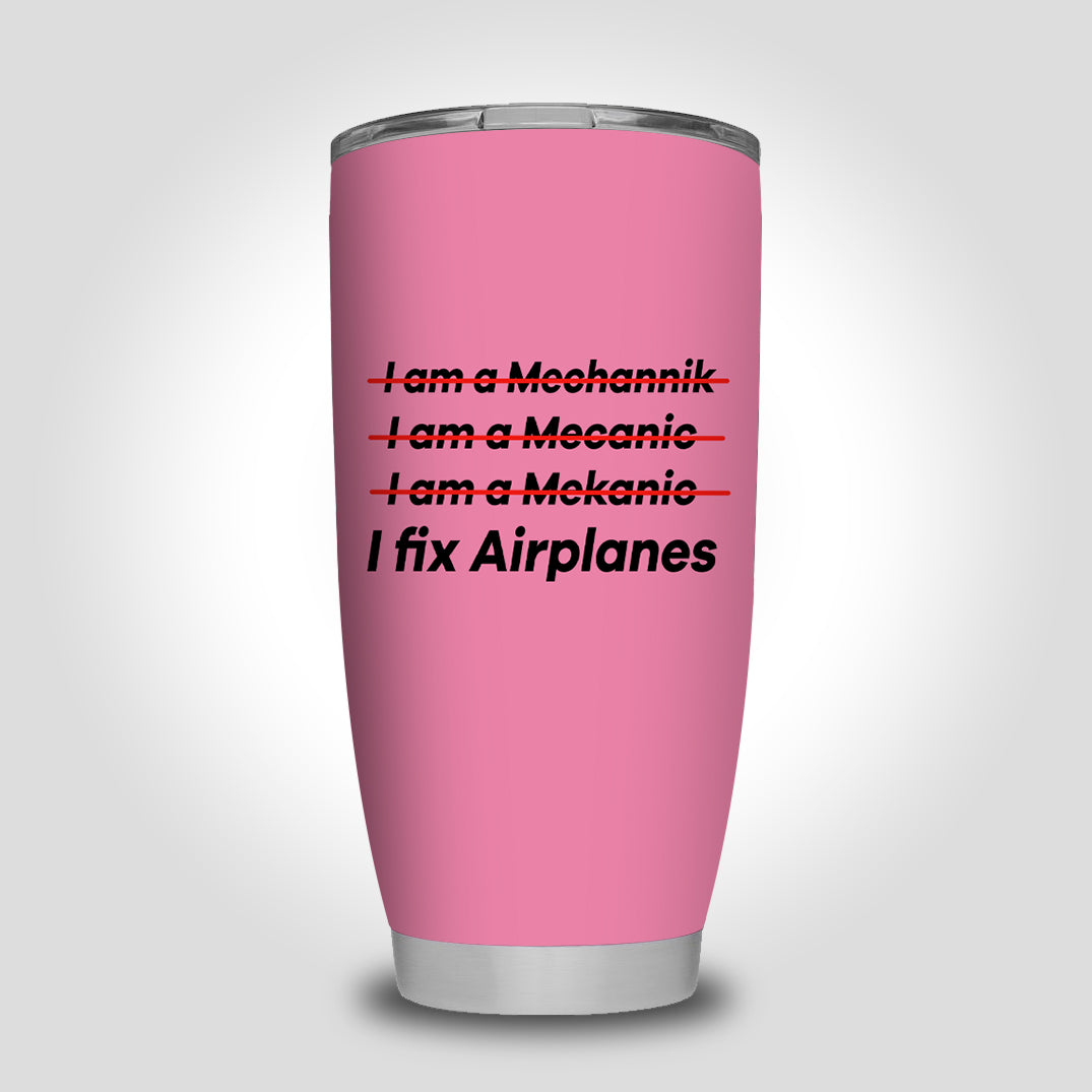 I Fix Airplanes Designed Tumbler Travel Mugs