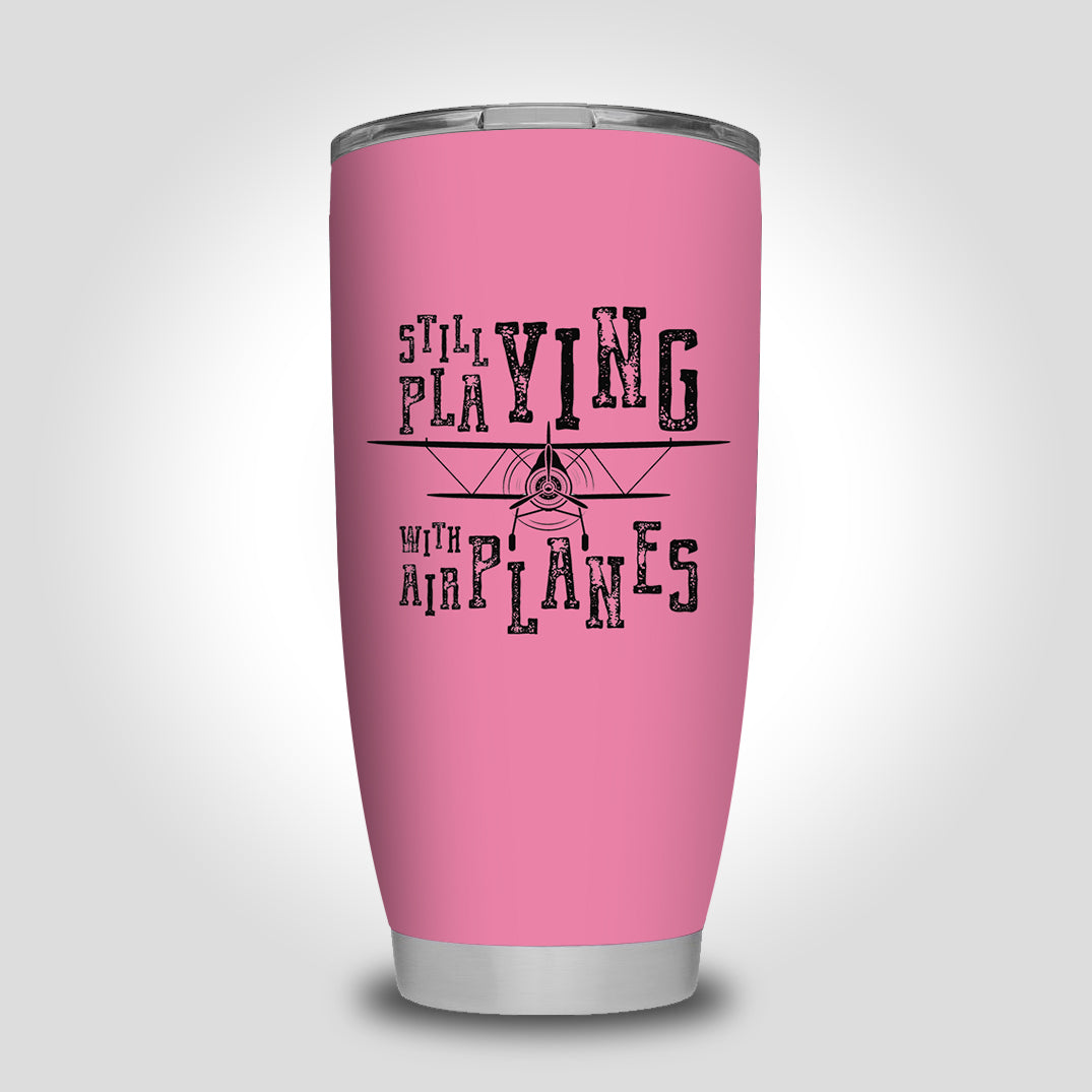 Still Playing With Airplanes Designed Tumbler Travel Mugs