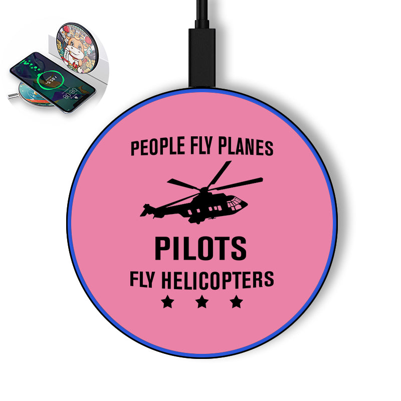 People Fly Planes Pilots Fly Helicopters Designed Wireless Chargers