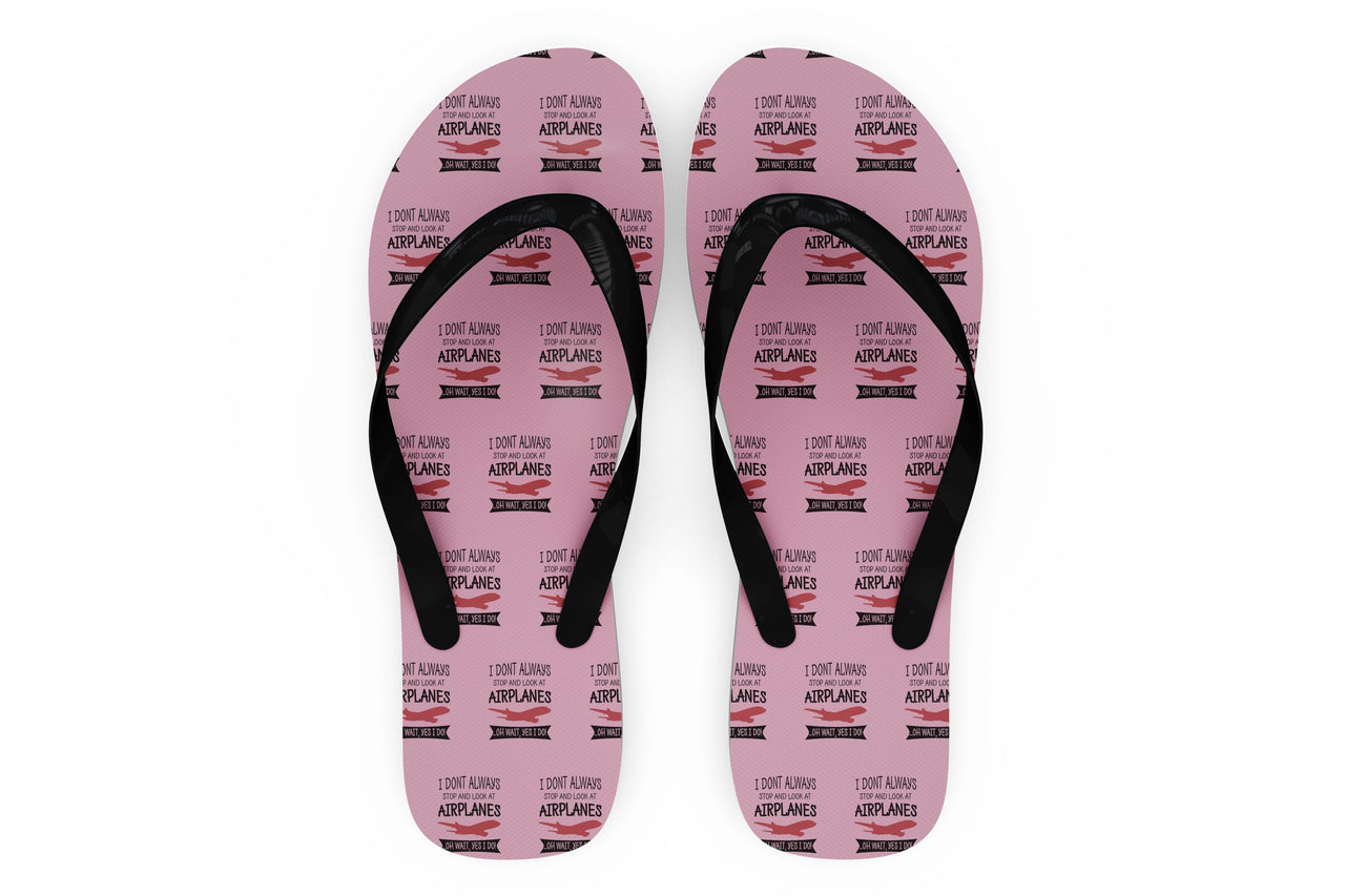 I Don't Always Stop and Look at Airplanes Designed Slippers (Flip Flops)