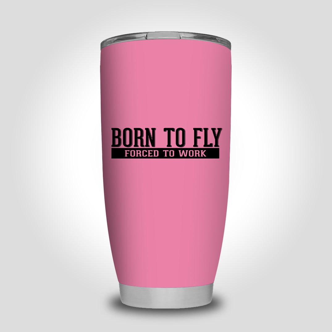 Born To Fly Forced To Work Designed Tumbler Travel Mugs