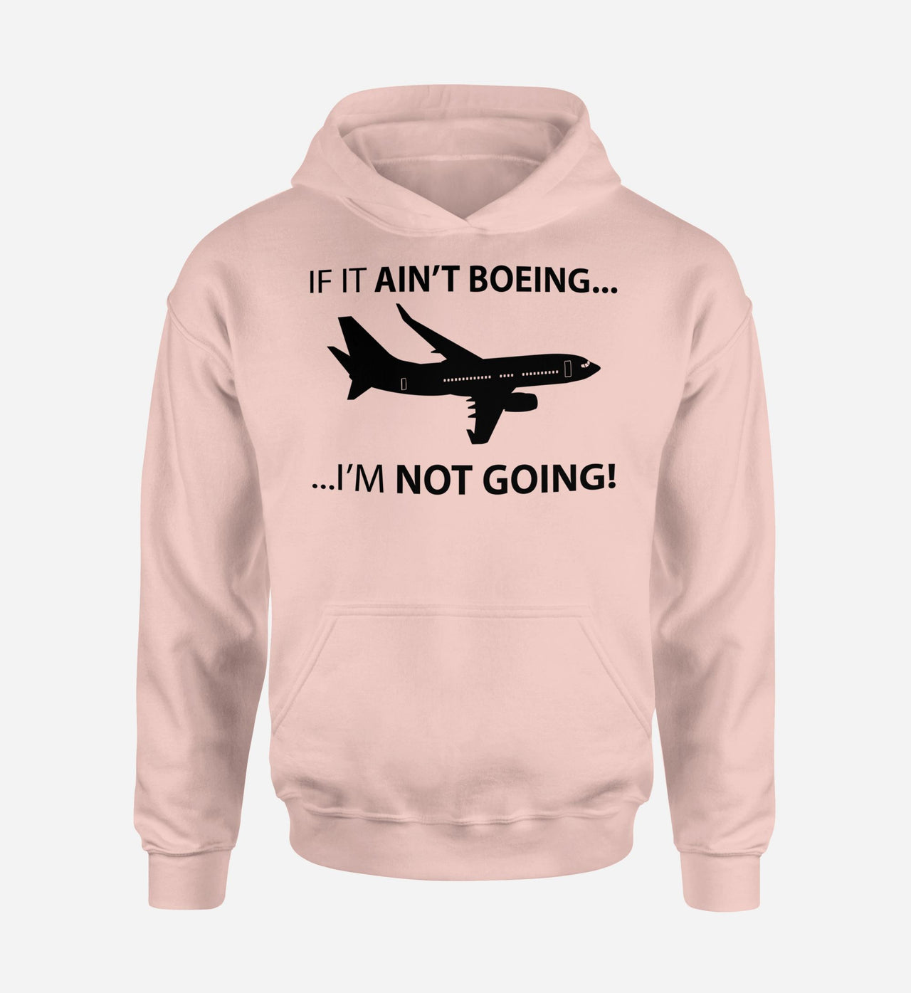 If It Ain't Boeing I'm Not Going! Designed Hoodies