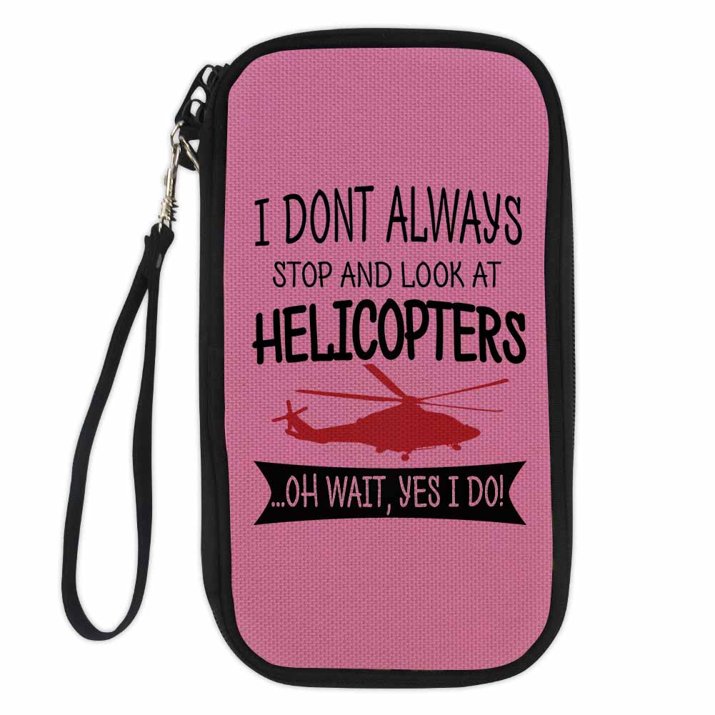 I Don't Always Stop and Look at Helicopters Designed Travel Cases & Wallets