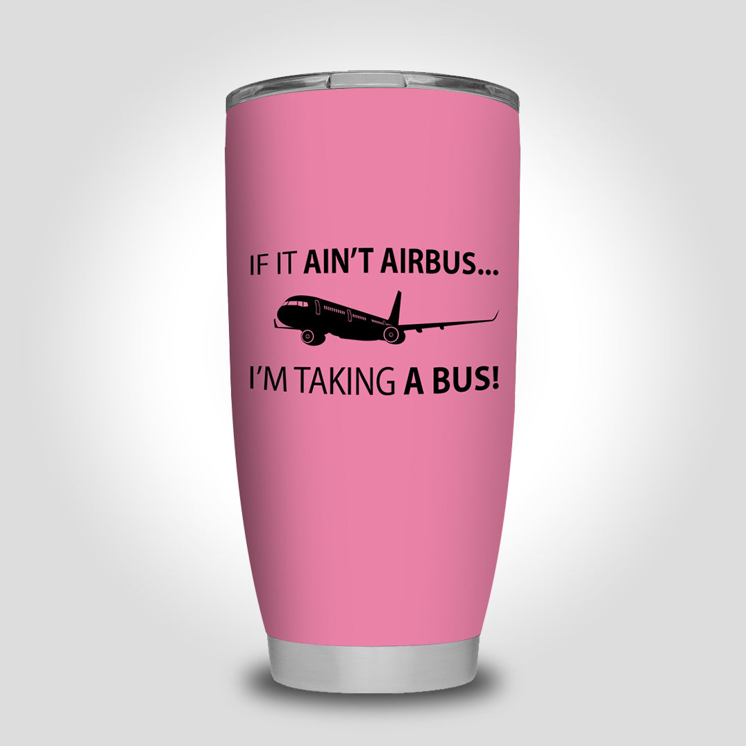 If It Ain't Airbus I'm Taking A Bus Designed Tumbler Travel Mugs