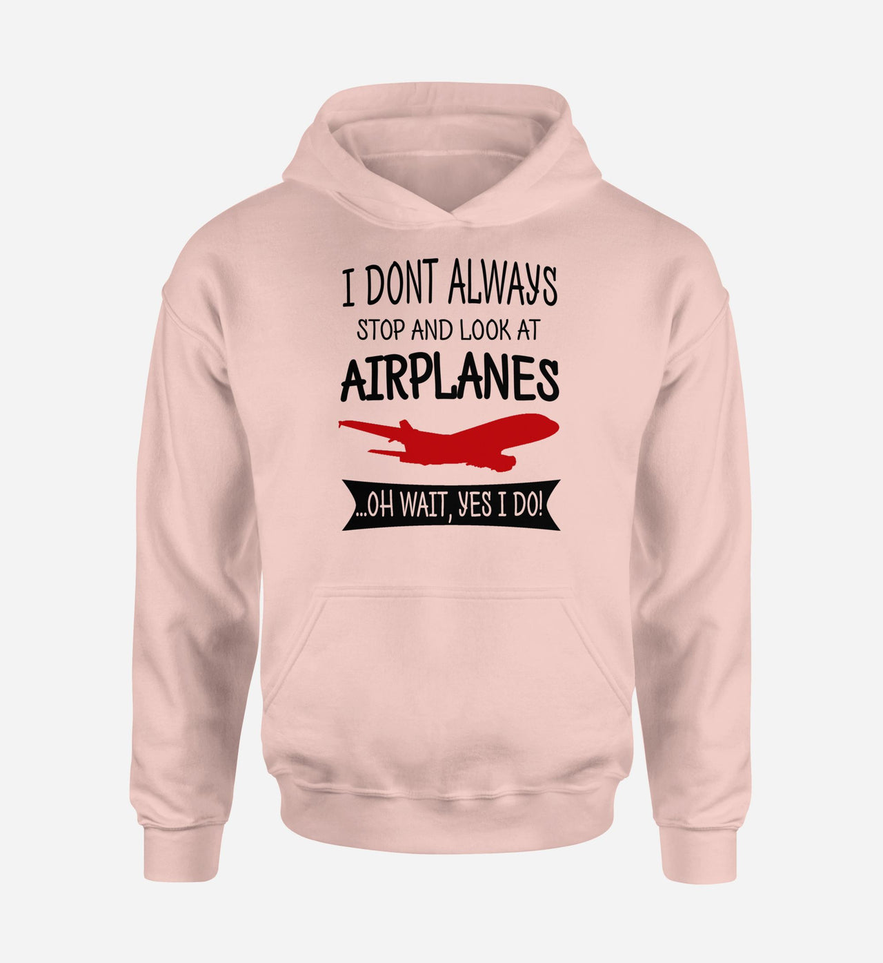 I Don't Always Stop and Look at Airplanes Designed Hoodies