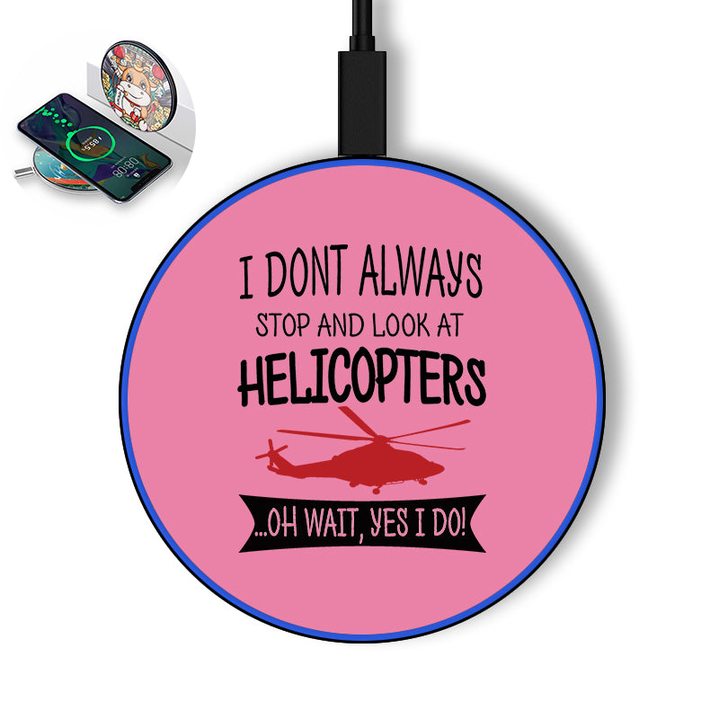 I Don't Always Stop and Look at Helicopters Designed Wireless Chargers