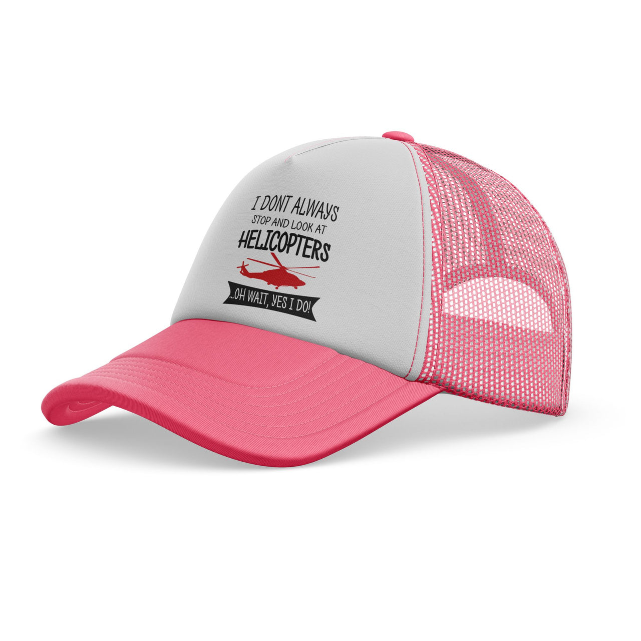 I Don't Always Stop and Look at Helicopters Designed Trucker Caps & Hats