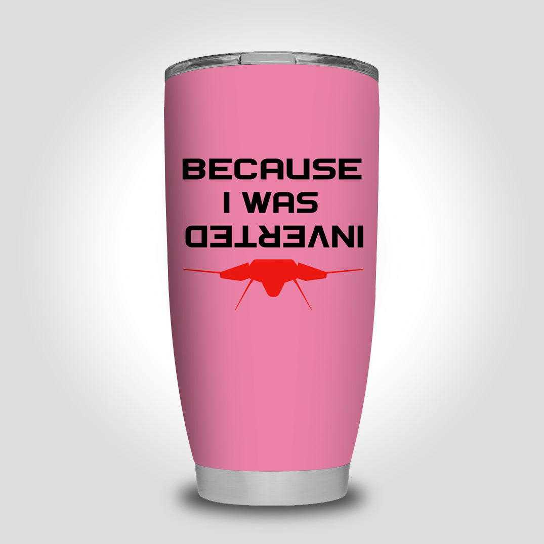 Because I was Inverted Designed Tumbler Travel Mugs