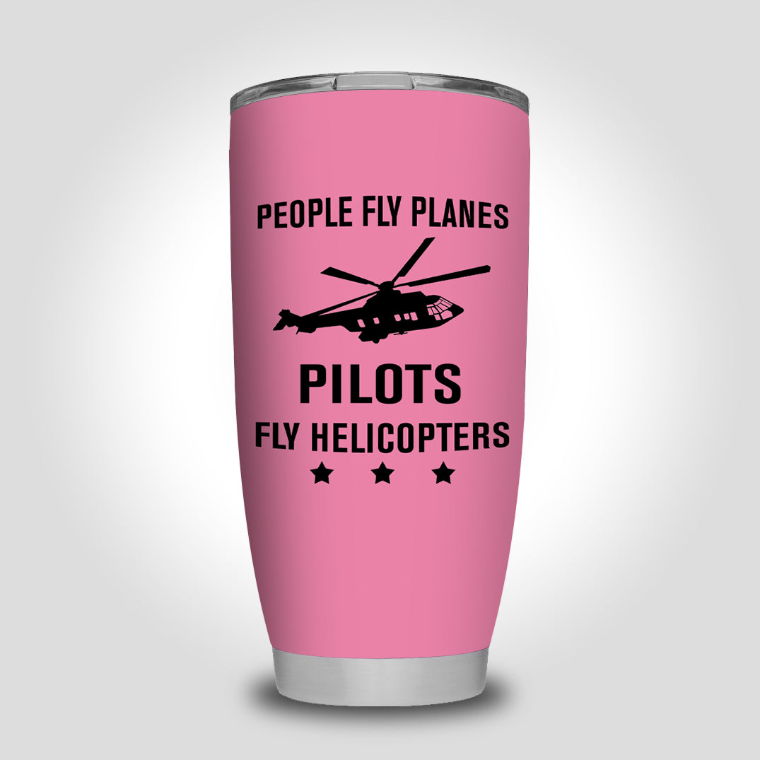 People Fly Planes Pilots Fly Helicopters Designed Tumbler Travel Mugs