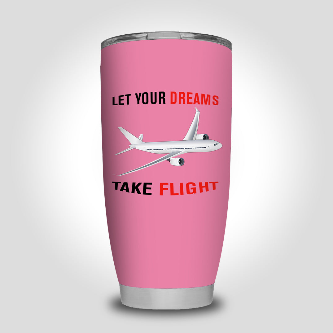 Let Your Dreams Take Flight Designed Tumbler Travel Mugs