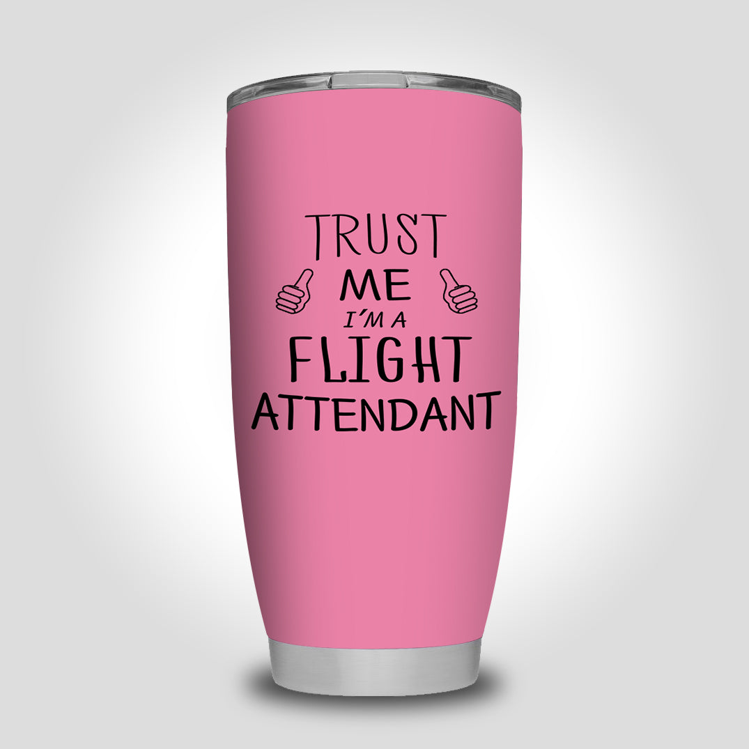 Trust Me I'm a Flight Attendant Designed Tumbler Travel Mugs