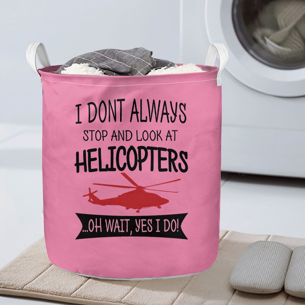 I Don't Always Stop and Look at Helicopters Designed Laundry Baskets