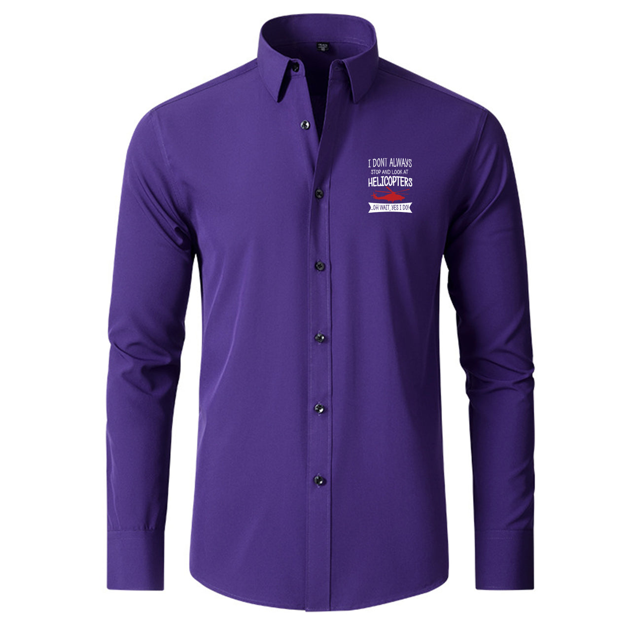 I Don't Always Stop and Look at Helicopters Designed Long Sleeve Shirts