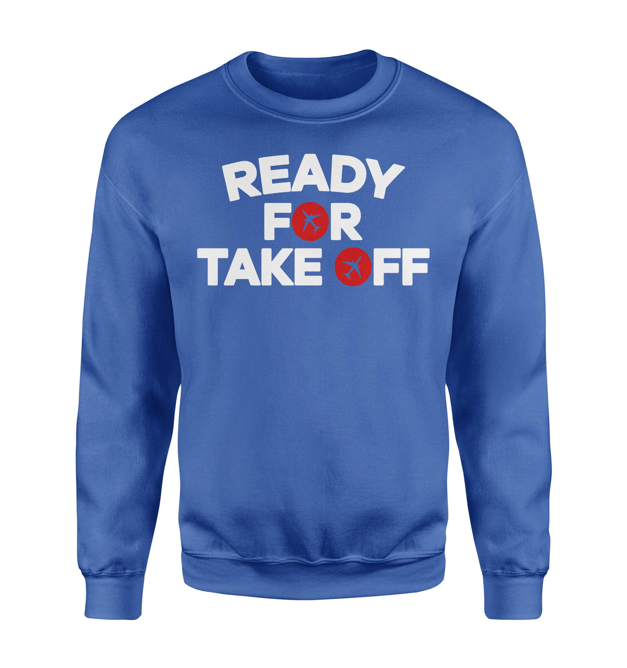 Ready For Takeoff Designed Sweatshirts