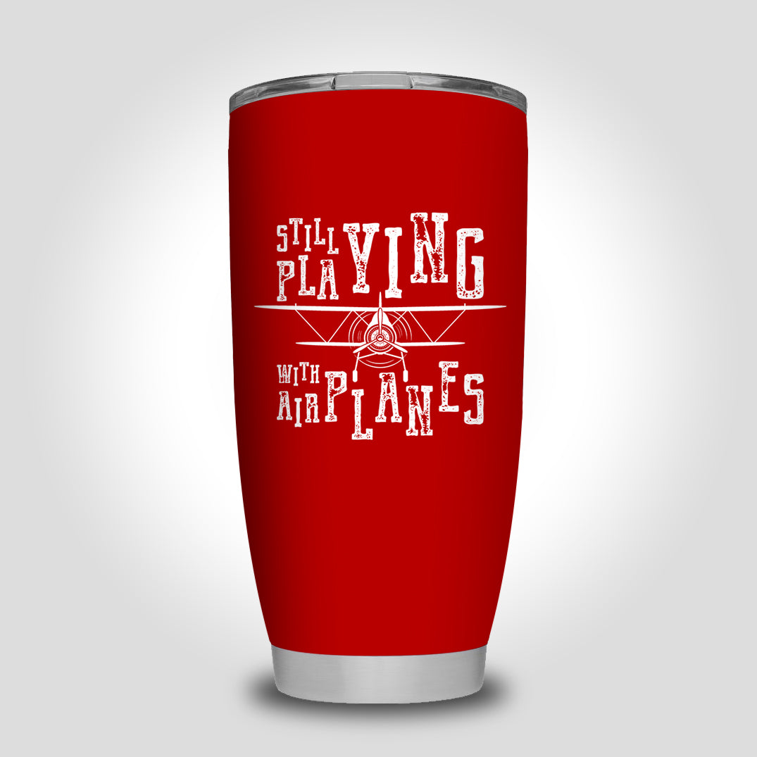Still Playing With Airplanes Designed Tumbler Travel Mugs