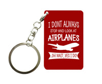 Thumbnail for I Don't Always Stop and Look at Airplanes Designed Key Chains