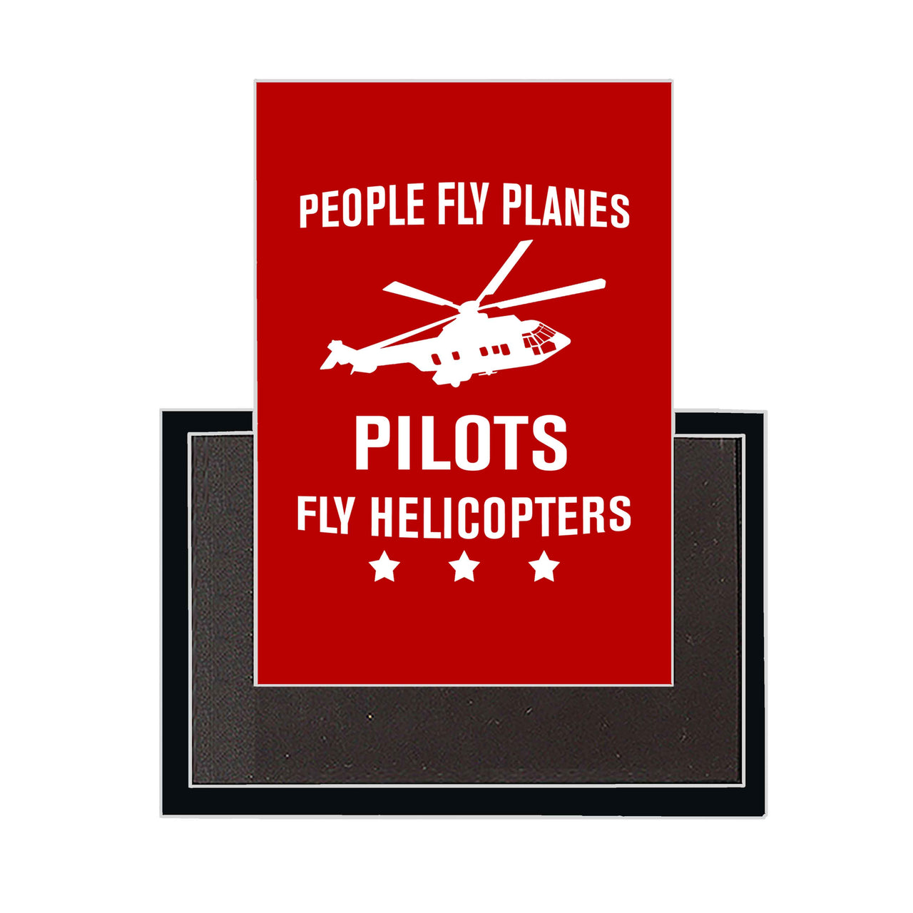 People Fly Planes Pilots Fly Helicopters Designed Magnets