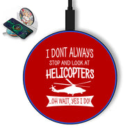 Thumbnail for I Don't Always Stop and Look at Helicopters Designed Wireless Chargers