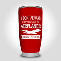 Thumbnail for I Don't Always Stop and Look at Airplanes Designed Tumbler Travel Mugs