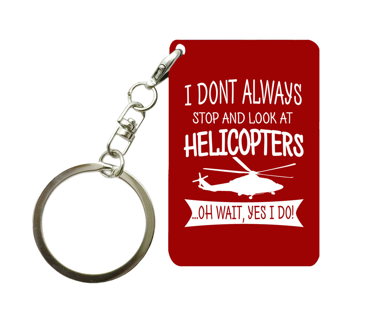 I Don't Always Stop and Look at Helicopters Designed Key Chains