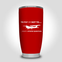 Thumbnail for To Fly or Not To What a Stupid Question Designed Tumbler Travel Mugs