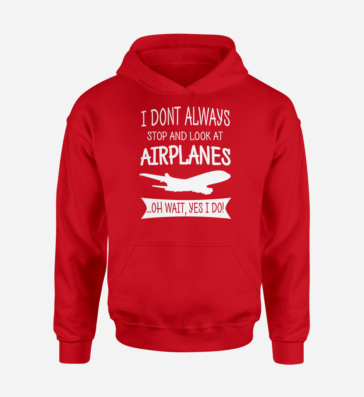 I Don't Always Stop and Look at Airplanes Designed Hoodies