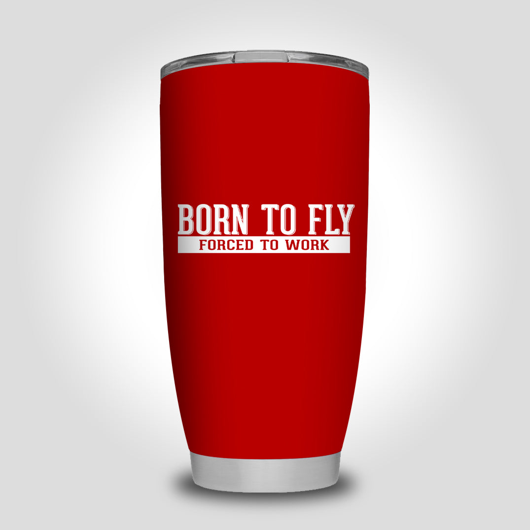 Born To Fly Forced To Work Designed Tumbler Travel Mugs