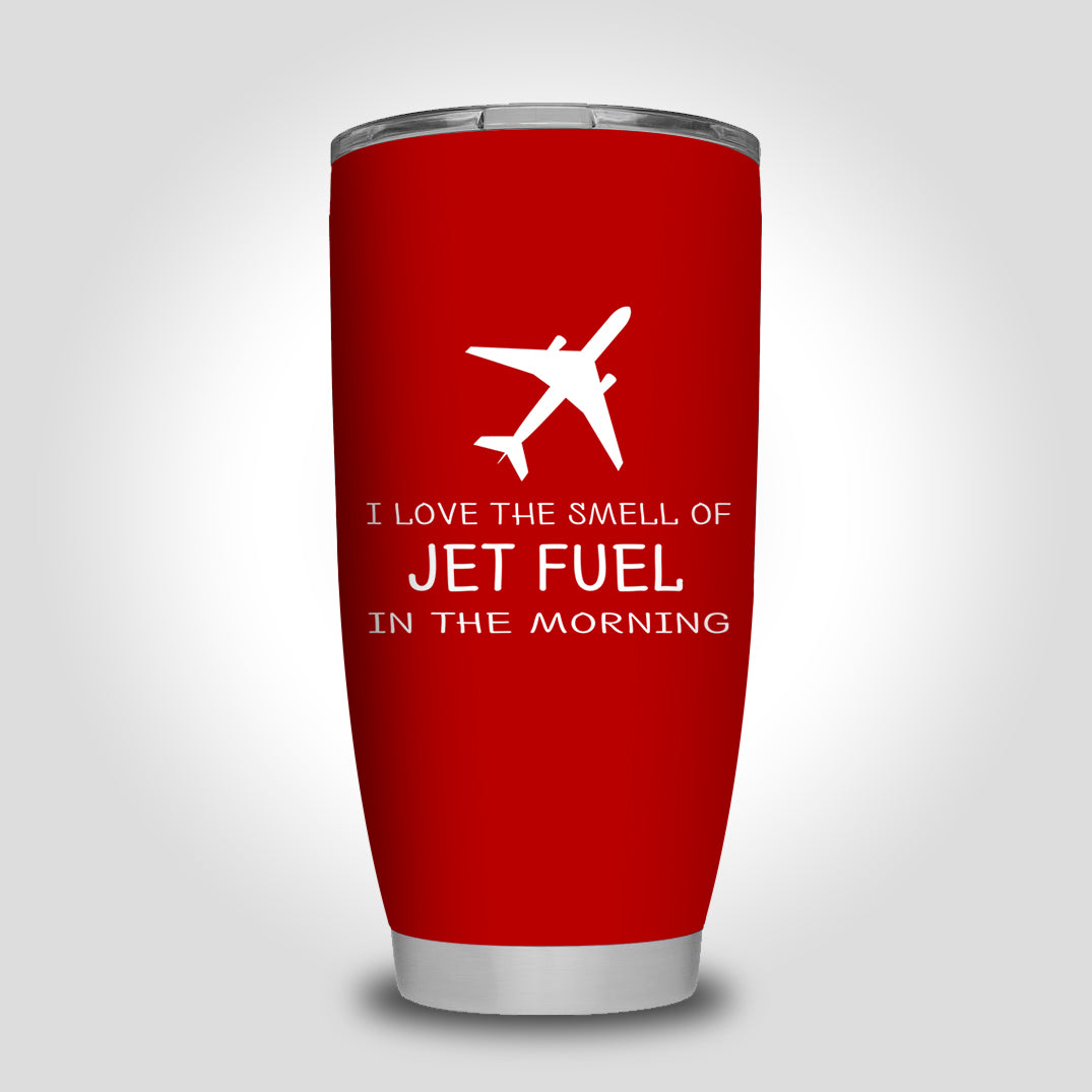 I Love The Smell Of Jet Fuel In The Morning Designed Tumbler Travel Mugs