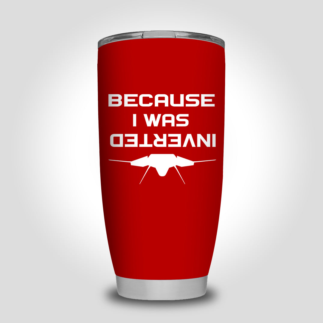 Because I was Inverted Designed Tumbler Travel Mugs