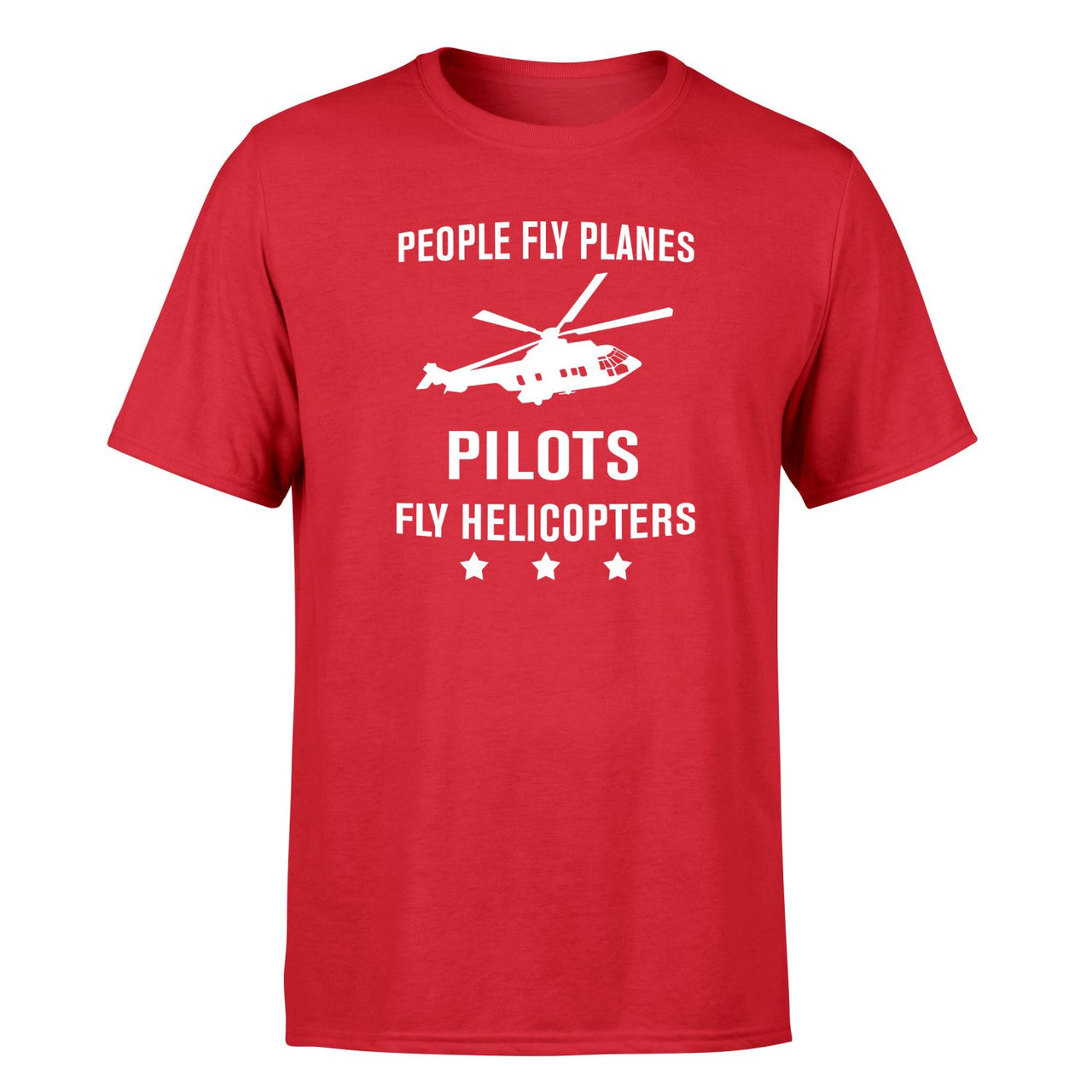 People Fly Planes Pilots Fly Helicopters Designed T-Shirts