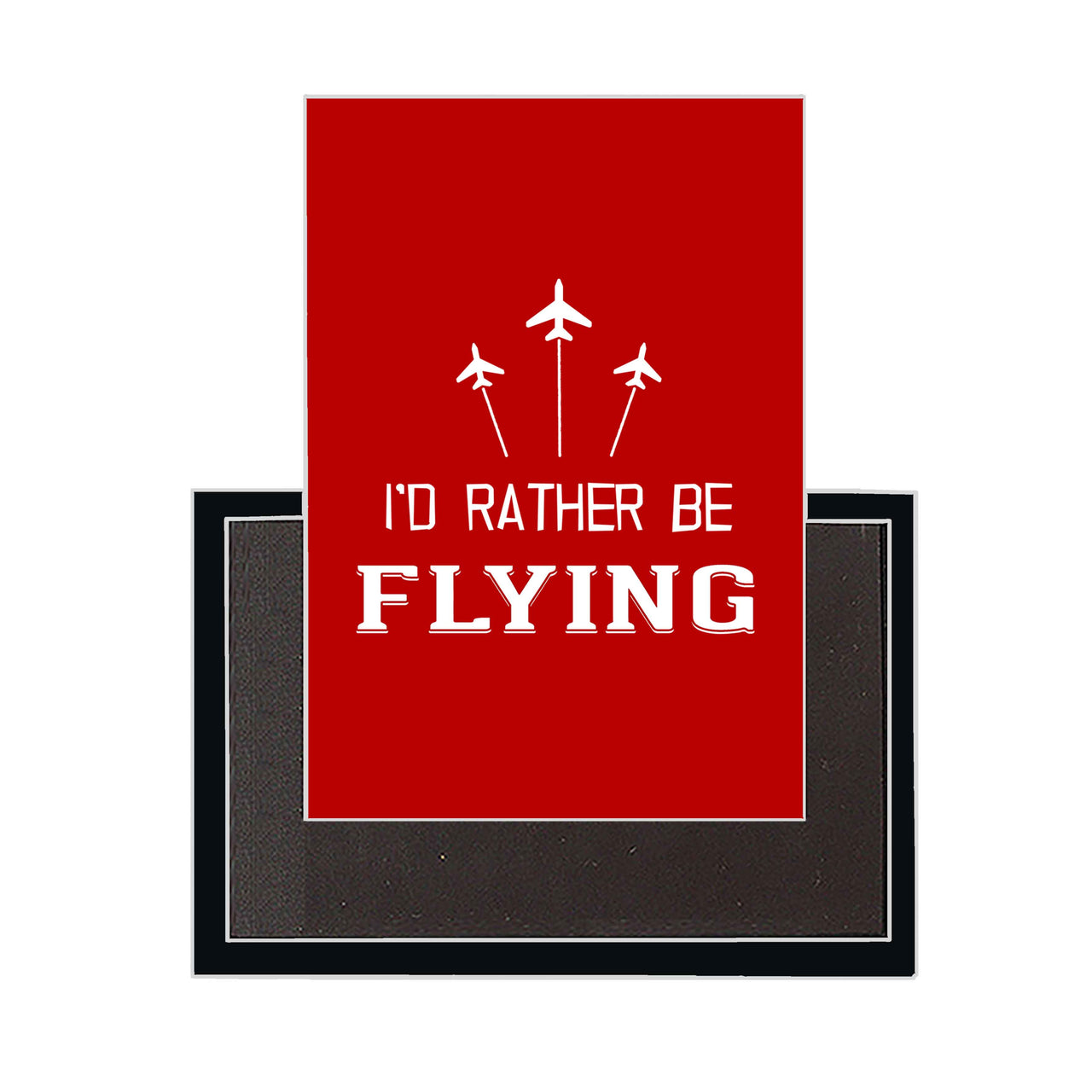 I'D Rather Be Flying Designed Magnets