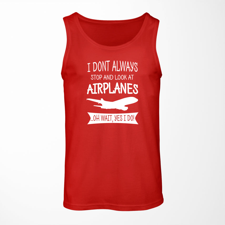I Don't Always Stop and Look at Airplanes Designed Tank Tops