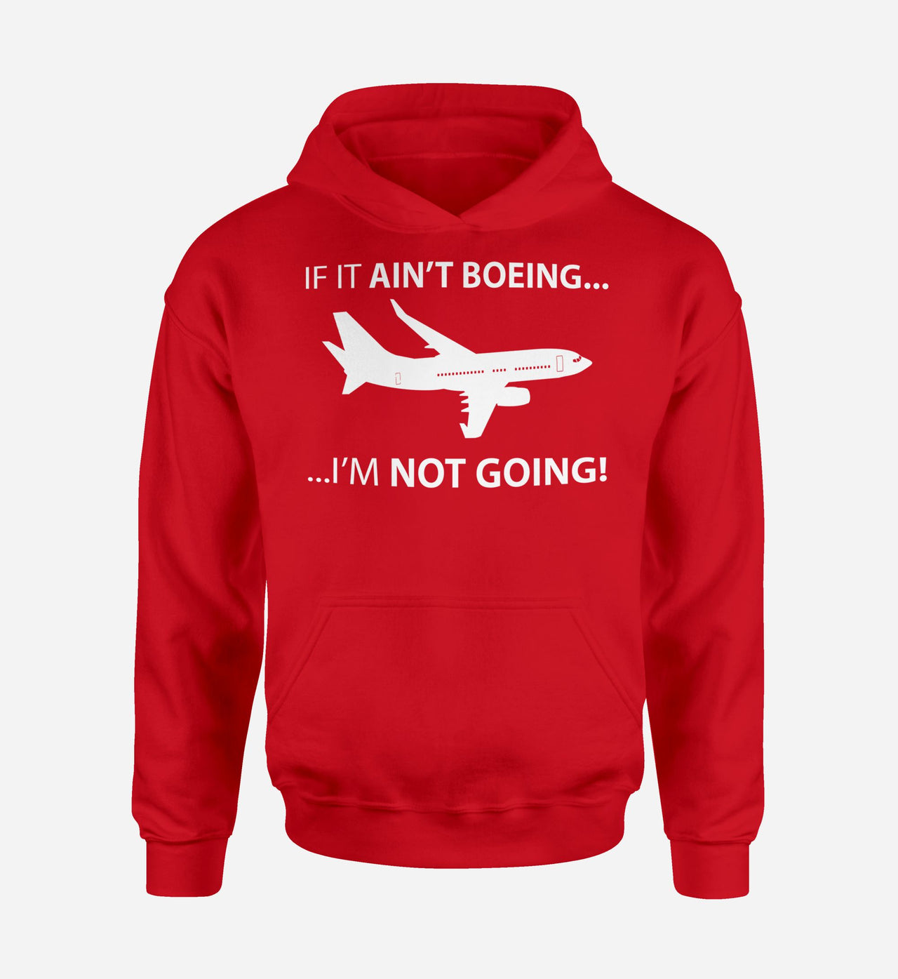 If It Ain't Boeing I'm Not Going! Designed Hoodies