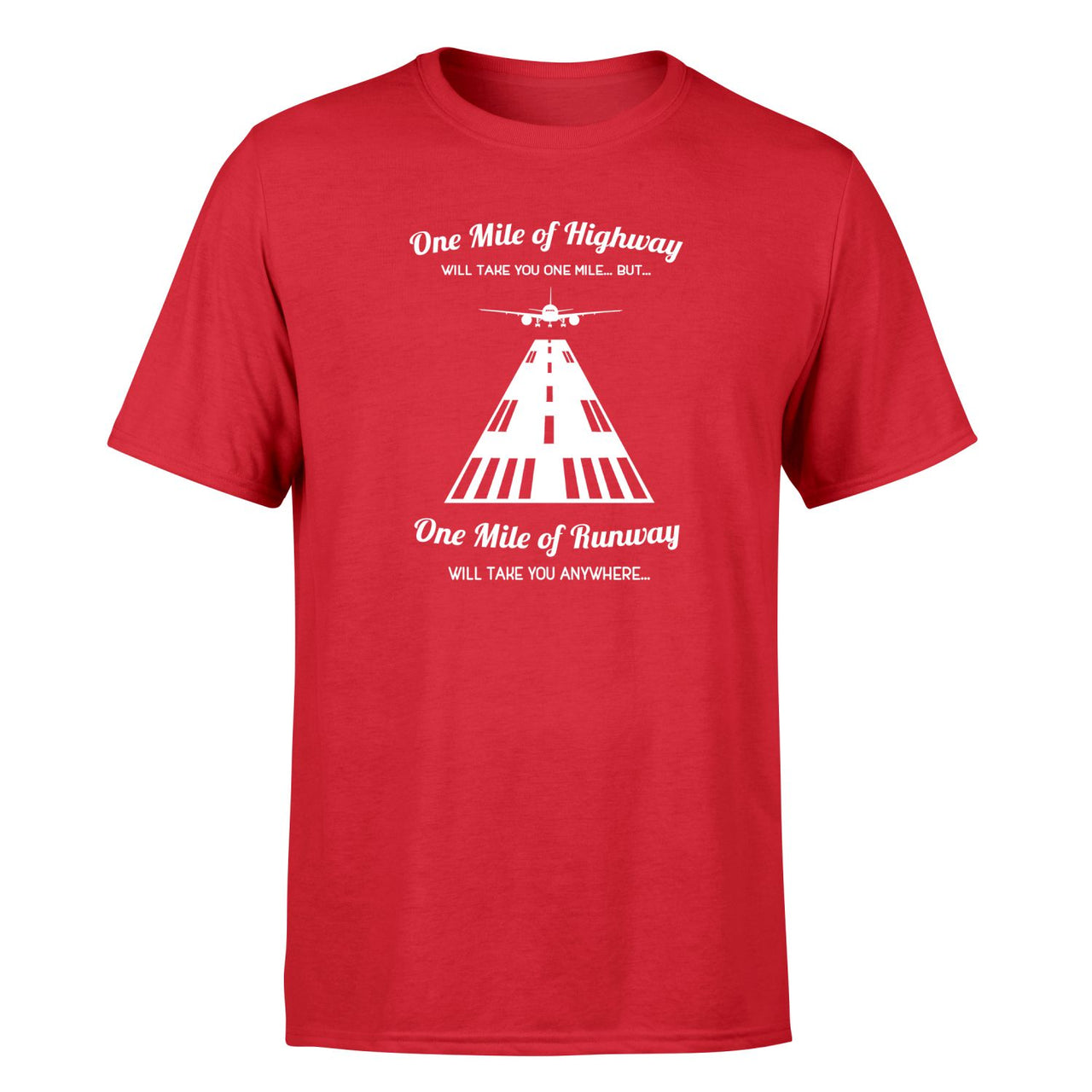 One Mile of Runway Will Take you Anywhere Designed T-Shirts