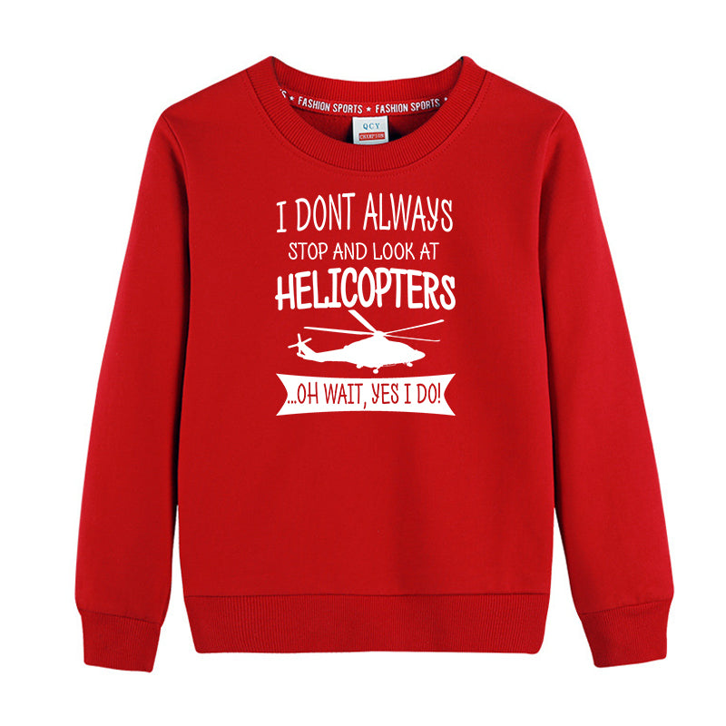 I Don't Always Stop and Look at Helicopters Designed "CHILDREN" Sweatshirts