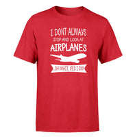 Thumbnail for I Don't Always Stop and Look at Airplanes Designed T-Shirts