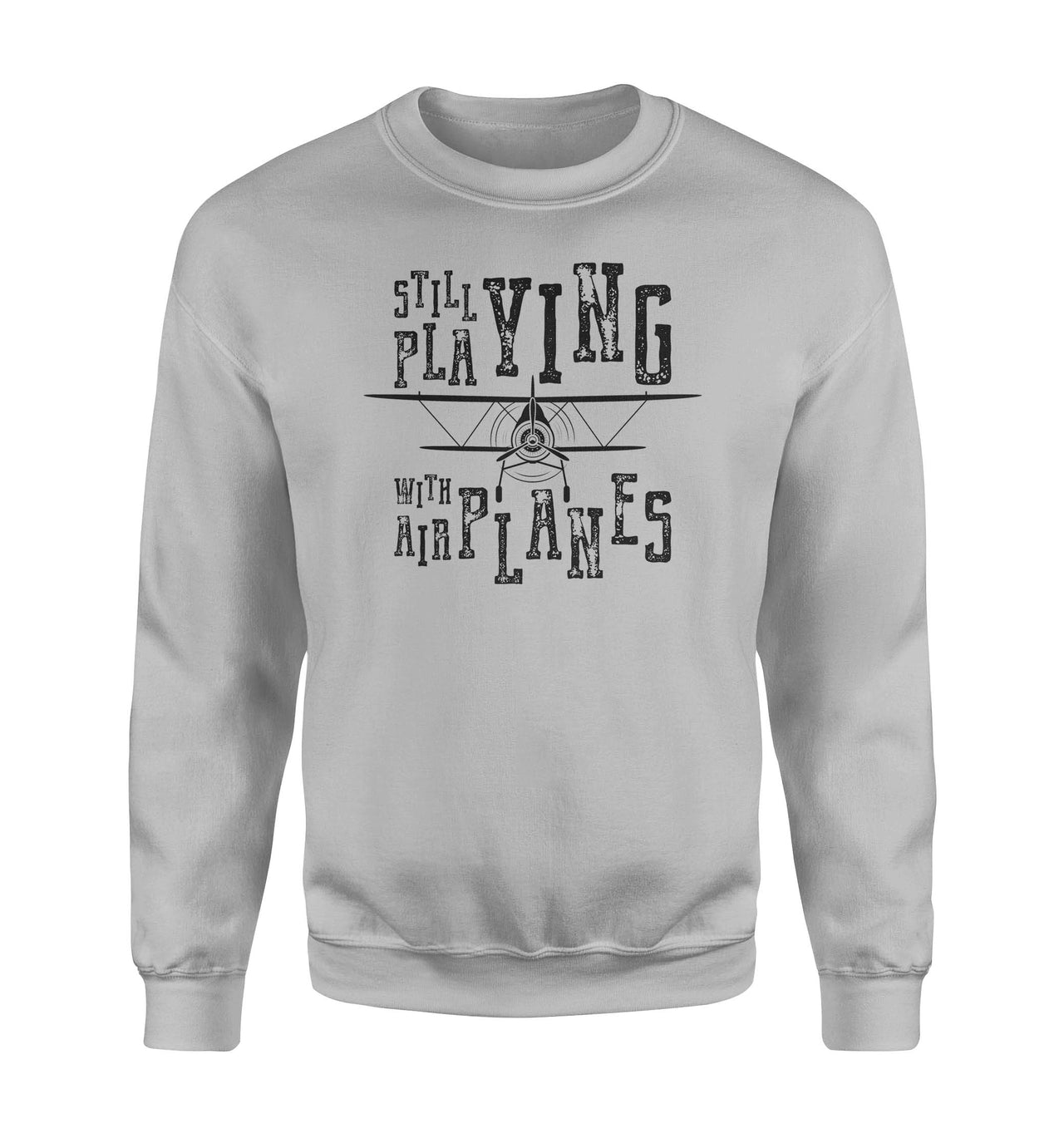 Still Playing With Airplanes Designed Sweatshirts
