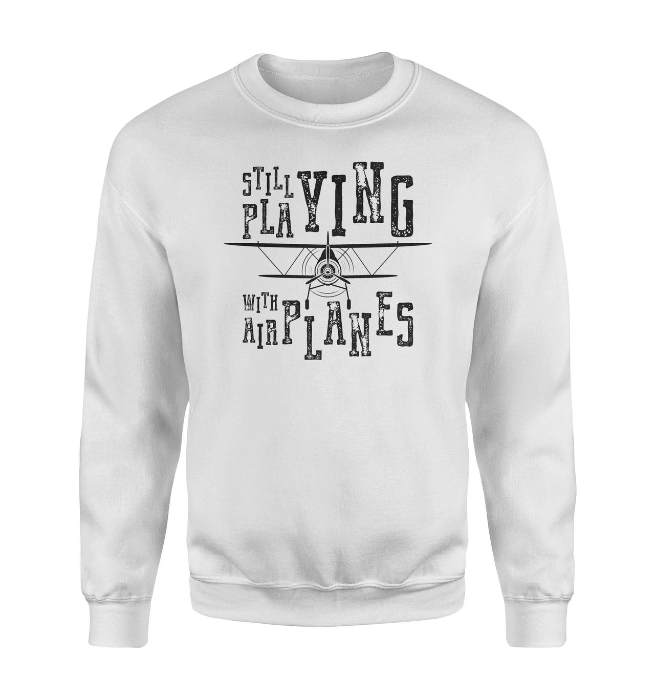 Still Playing With Airplanes Designed Sweatshirts