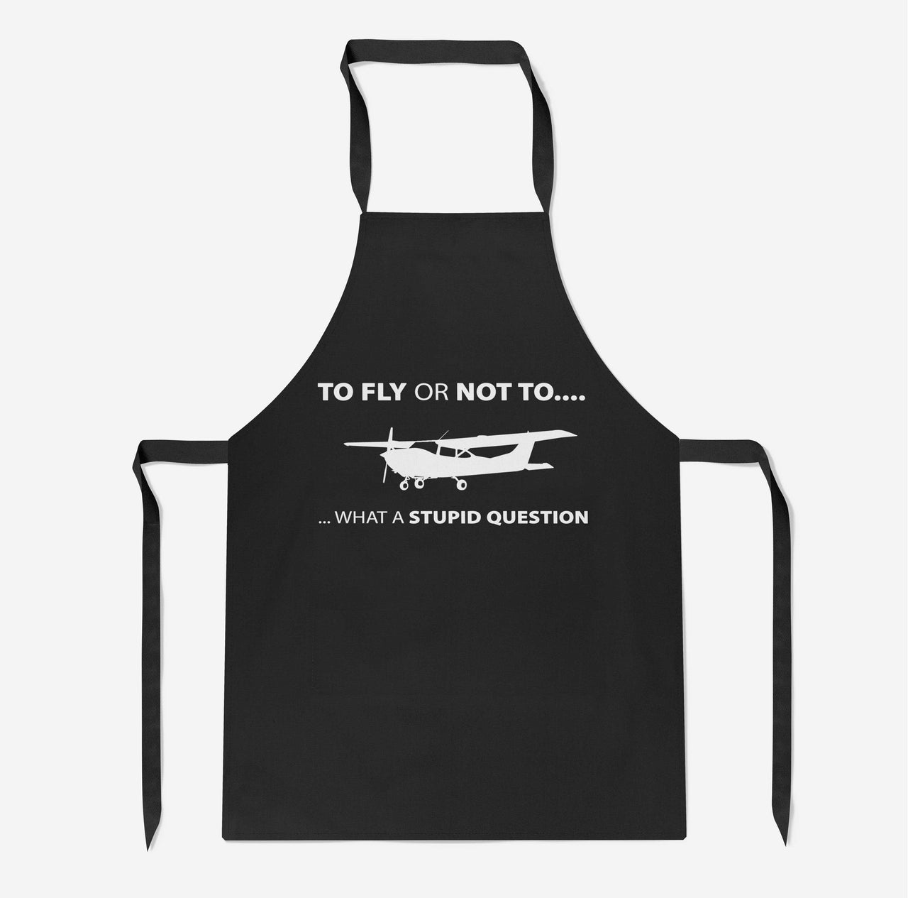 To Fly or Not To What a Stupid Question Designed Kitchen Aprons