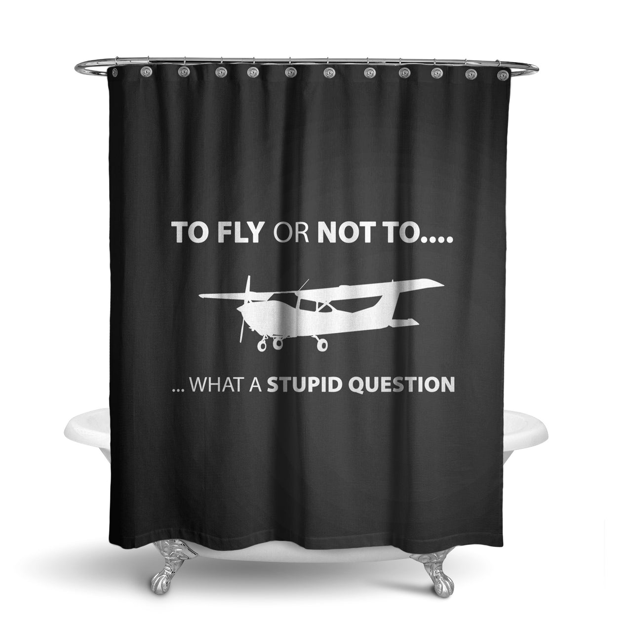 To Fly or Not To What a Stupid Question Designed Shower Curtains