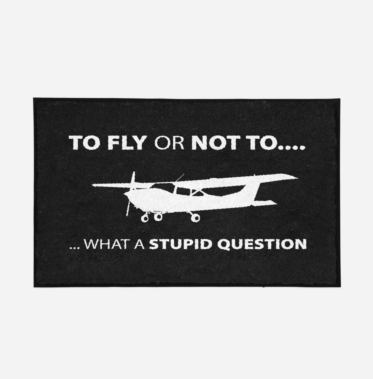 To Fly or Not To What a Stupid Question Designed Door Mats
