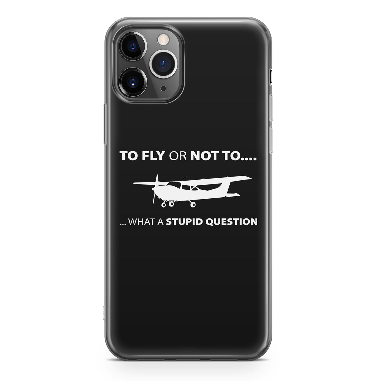 To Fly or Not To What a Stupid Question Designed iPhone Cases
