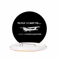 Thumbnail for To Fly or Not To What a Stupid Question Designed Pins