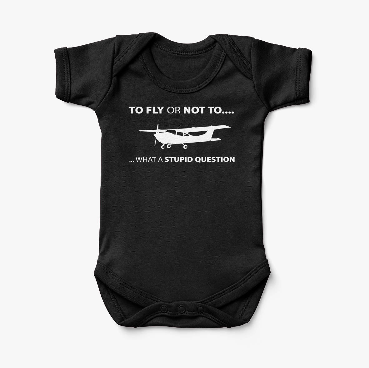To Fly or Not To What a Stupid Question Designed Baby Bodysuits