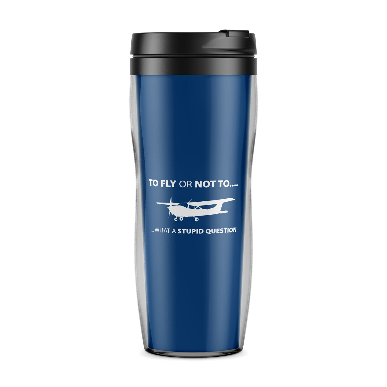 To Fly or Not To What a Stupid Question Designed Travel Mugs