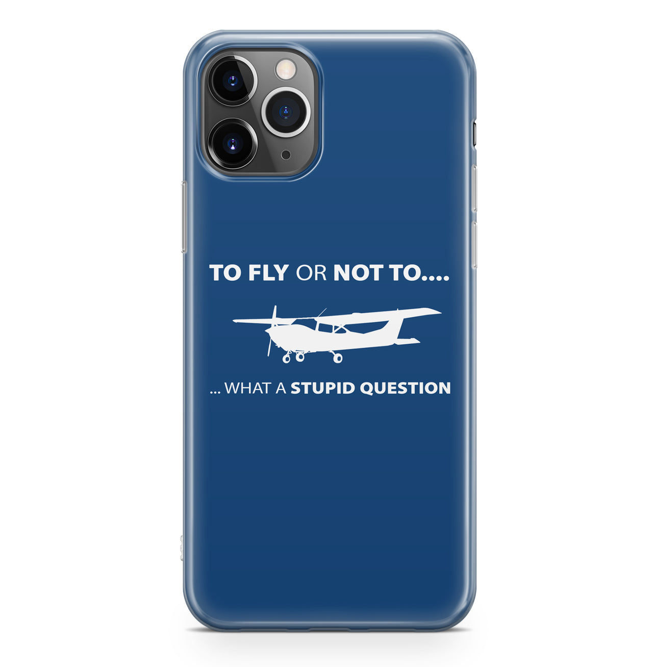 To Fly or Not To What a Stupid Question Designed iPhone Cases