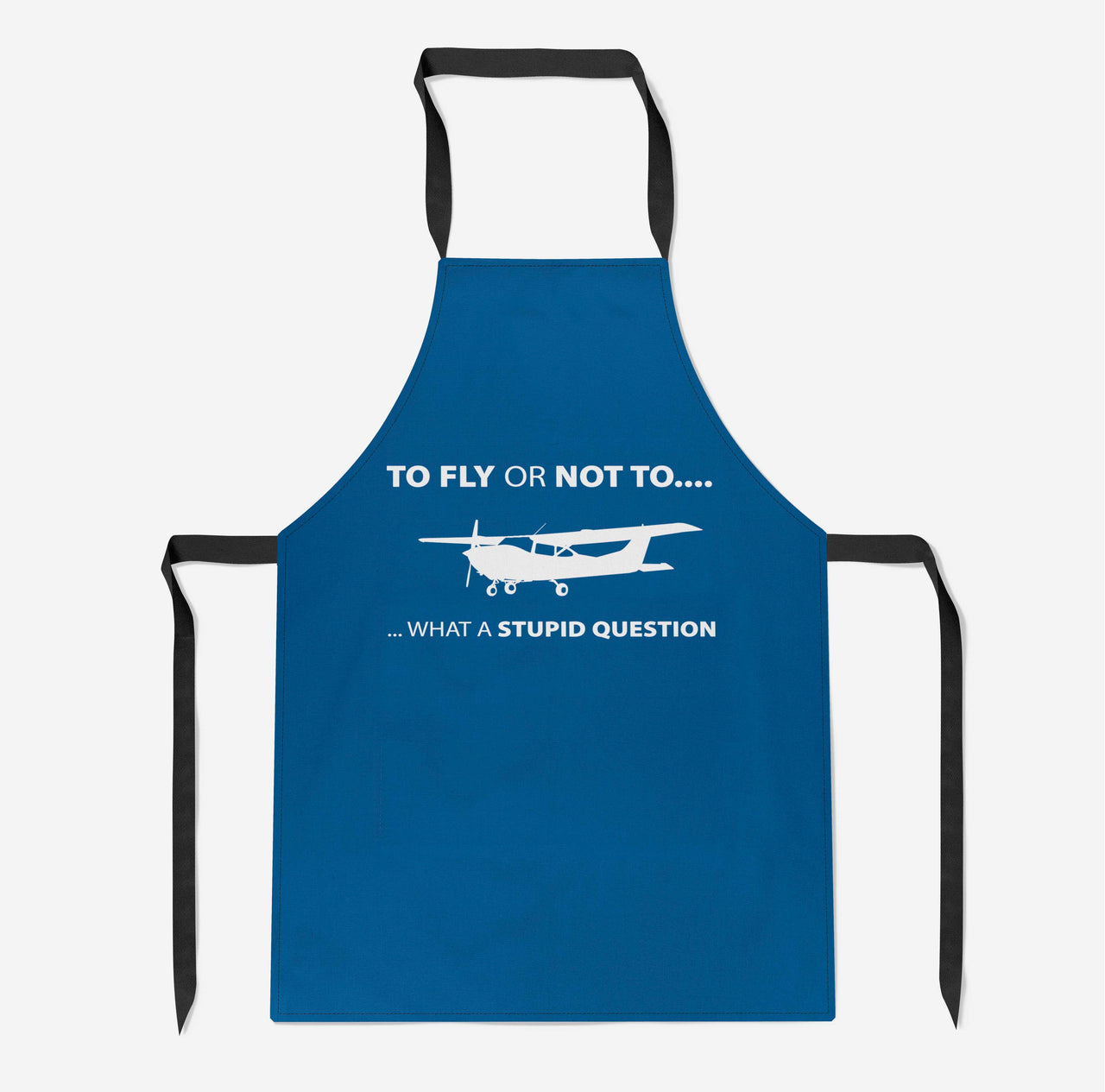 To Fly or Not To What a Stupid Question Designed Kitchen Aprons