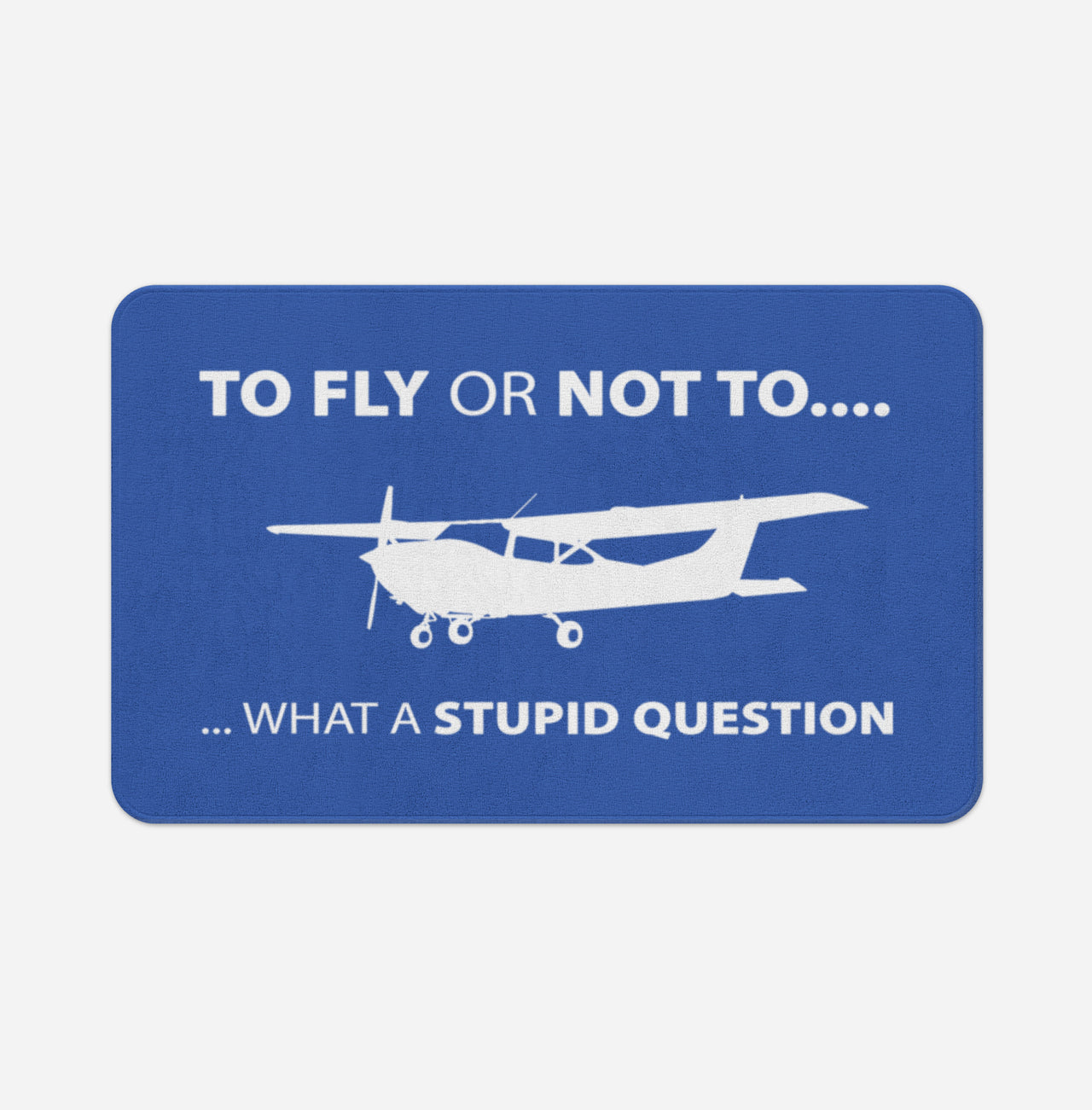 To Fly or Not To What a Stupid Question Designed Bath Mats