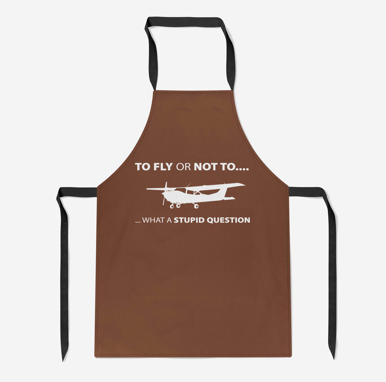 To Fly or Not To What a Stupid Question Designed Kitchen Aprons