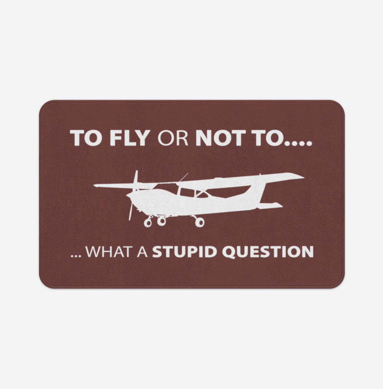 To Fly or Not To What a Stupid Question Designed Bath Mats